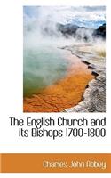 English Church and Its Bishops 1700-1800