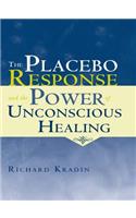 The Placebo Response and the Power of Unconscious Healing