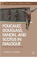 Foucault, Douglass, Fanon, and Scotus in Dialogue