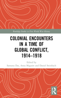 Colonial Encounters in a Time of Global Conflict, 1914–1918