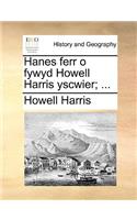 Hanes Ferr O Fywyd Howell Harris Yscwier; ...