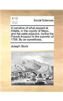 Narrative of What Passed at Killalla, in the County of Mayo, and the Parts Adjacent, During the French Invasion in the Summer of 1798. by an Eyewitness.