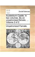 Austenburn Castle. in Two Volumes. by an Unpatronized Female. ... Volume 2 of 2: (English)