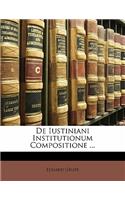 de Iustiniani Institutionum Compositione ...