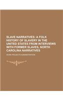 Slave Narratives (Volume 2); A Folk History of Slavery in the United States from Interviews with Former Slaves, North Carolina Narratives