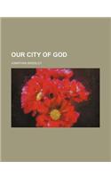 Our City of God