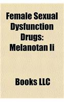 Female Sexual Dysfunction Drugs: Melanotan II, Bremelanotide, Flibanserin, Thiq, Tibolone, Intrinsa, Pf-219,061, Scentuelle(English)