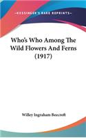 Who's Who Among The Wild Flowers And Ferns (1917)