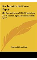 Der Infinitiv Bei Corn. Nepos: Mit Rucksicht Auf Die Ergebnisse Der Neueren Sprachwissenschaft (1877)(German)
