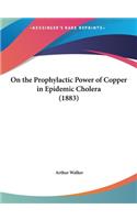 On the Prophylactic Power of Copper in Epidemic Cholera (1883)