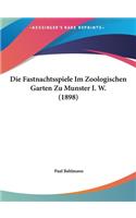 Die Fastnachtsspiele Im Zoologischen Garten Zu Munster I. W. (1898)