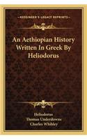 An Aethiopian History Written In Greek By Heliodorus