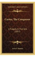 Cortez, the Conqueror