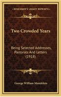 Two Crowded Years: Being Selected Addresses, Pastorals and Letters (1918)