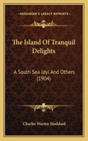 Island Of Tranquil Delights: A South Sea Idyl And Others (1904)