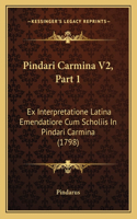 Pindari Carmina V2, Part 1: Ex Interpretatione Latina Emendatiore Cum Scholiis In Pindari Carmina (1798)(Latin)