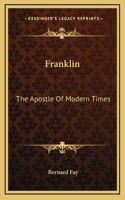 Franklin: The Apostle Of Modern Times