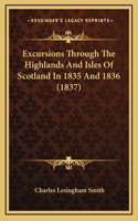 Excursions Through The Highlands And Isles Of Scotland In 1835 And 1836 (1837)