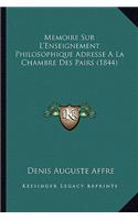 Memoire Sur L'Enseignement Philosophique Adresse A La Chambre Des Pairs (1844)