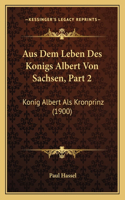 Aus Dem Leben Des Konigs Albert Von Sachsen, Part 2