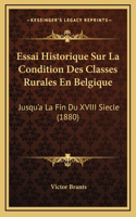 Essai Historique Sur La Condition Des Classes Rurales En Belgique