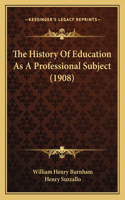 History Of Education As A Professional Subject (1908)