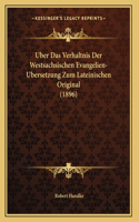 Uber Das Verhaltnis Der Westsachsischen Evangelien-Ubersetzung Zum Lateinischen Original (1896)