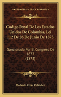 Codigo Penal de Los Estados Unidos de Colombia, Lei 112 de 26 de Junio de 1873