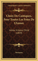 Choix De Cantiques, Pour Toutes Les Fetes De L'Annee