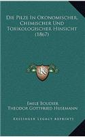 Die Pilze in Okonomischer, Chemischer Und Toxikologischer Hinsicht (1867)
