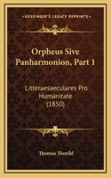 Orpheus Sive Panharmonion, Part 1: Litteraesaeculares Pro Humanitate (1850)