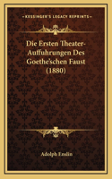 Die Ersten Theater-Auffuhrungen Des Goethe'schen Faust (1880)
