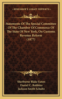 Statements Of The Special Committee Of The Chamber Of Commerce Of The State Of New York, On Customs Revenue Reform (1877)