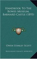 Handbook To The Bowes Museum, Barnard Castle (1893)
