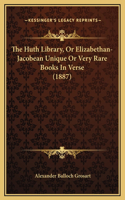 The Huth Library, Or Elizabethan-Jacobean Unique Or Very Rare Books In Verse (1887)
