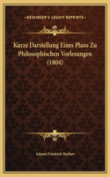 Kurze Darstellung Eines Plans Zu Philosophischen Vorlesungen (1804)