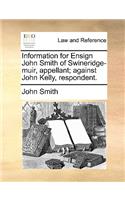 Information for Ensign John Smith of Swineridge-Muir, Appellant; Against John Kelly, Respondent.