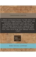 A Brief Introduction to the Skill of Musick in Three Books. the First