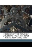 History of the Town of Coventry from the First White Man's Log Hut