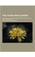The Young Shetlander; Or Shadow Over the Sunshine, Being Life and Letters of Thomas Edmondston ...: (English)