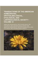 Transactions of the American Homeopathic, Ophthalmological, Otological and Laryngological Society (Volume 12): (English)