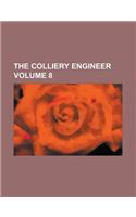 The Colliery Engineer Volume 8