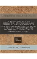 Proposals for a National Reformation of Manners Humbly Offered to the Consideration of Our Magistrates & Clergy: To Which Is Added, I. the Instrument for Reformation: II. an Account of Several Murders (1694): To Which Is Added, I. the Instrument for Reformation: II. an Account of Several Murders (1694)