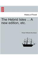 The Hebrid Isles ... a New Edition, Etc.