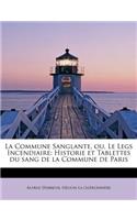 La Commune Sanglante, Ou, Le Legs Incendiaire: Historie Et Tablettes Du Sang de La Commune de Paris