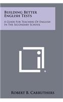 Building Better English Tests: A Guide for Teachers of English in the Secondary School