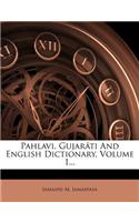 Pahlavi, Gujarati and English Dictionary, Volume 1...