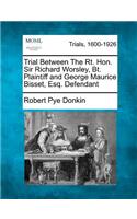 Trial Between the Rt. Hon. Sir Richard Worsley, Bt. Plaintiff and George Maurice Bisset, Esq. Defendant