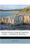 Undachtigr Lebens-Wandel Und ... Stanislai Kostka ...