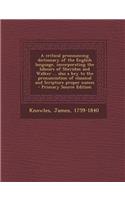 A Critical Pronouncing Dictionary of the English Language, Incorporating the Labours of Sheridan and Walker ... Also a Key to the Pronunciation of Classical and Scripture Proper Names